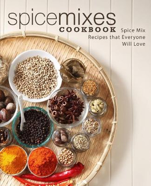 Spice Mixes Cookbook: Spice Mix Recipes that Everyone Will Love (2nd Edition) by Booksumo Press 9798630284099