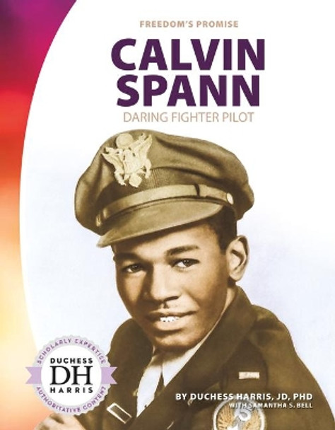 Calvin Spann: Daring Fighter Pilot by Duchess, Ph.D. Harris 9781532190797