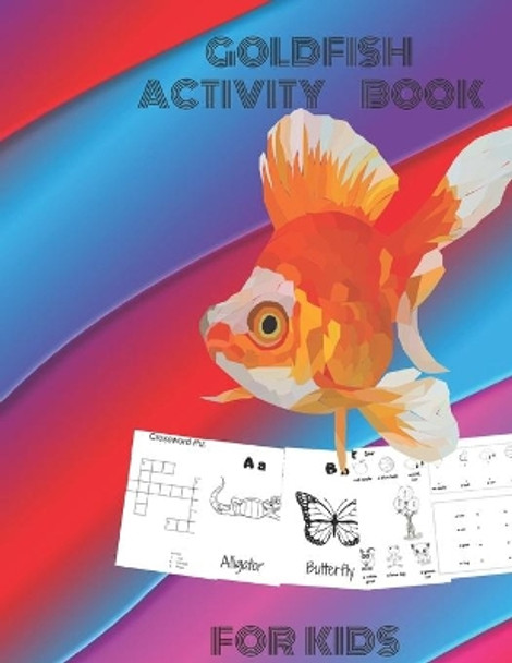 Goldfish Activity BOOK For Kids: Fun with Numbers, Letters, Shapes, Colors, dot to dot, puzzle and Animals! (Kids coloring activity books), Practice for Kids with Pen Control, Line Tracing, Letters, and More! by Kinderavtivity Press 9798647827616