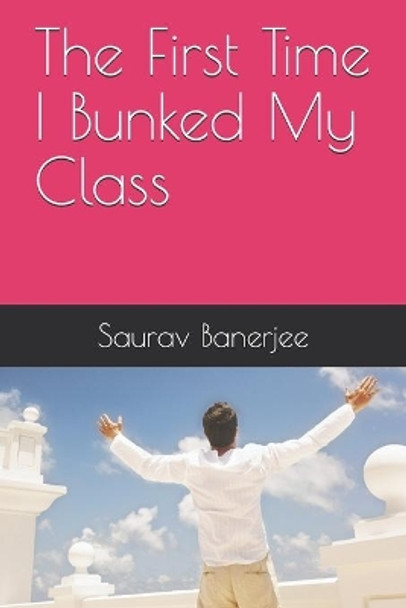 The First Time I Bunked My Class by Saurav Banerjee 9798648022423