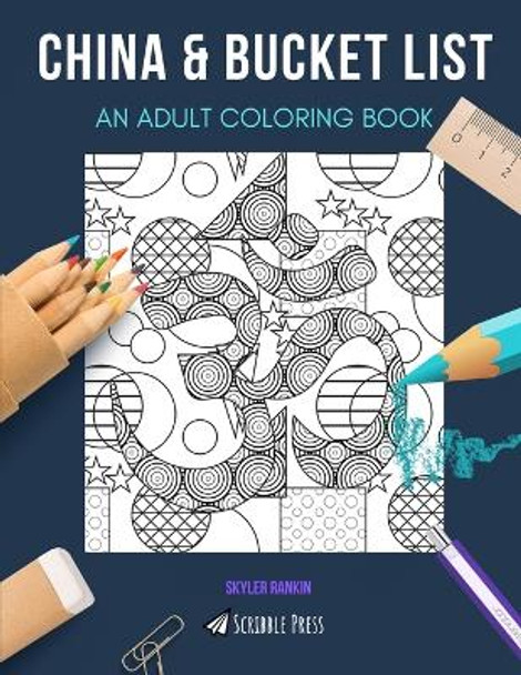 China & Bucket List an Adult Coloring Book: An Awesome Coloring Book For Adults by Skyler Rankin 9798650650683