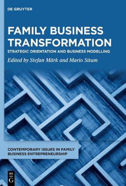 Family Business Transformation: Strategic Orientation and Business Modelling by Stefan M�rk 9783110775471