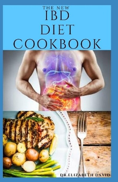 The New Ibd Diet: Delicious Diet Recipes To Manage and Relief Your Irritable Bowel Disease: Includes Meal Plan, FoodList and Cookbook by Dr Elizabeth David 9798647446817