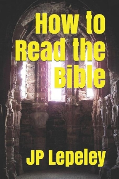 How to Read the Bible by Jp Lepeley 9798647516473