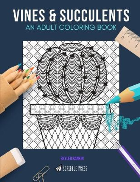 Vines & Succulents: AN ADULT COLORING BOOK: An Awesome Coloring Book For Adults by Skyler Rankin 9798649097598