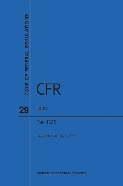 Code of Federal Regulations Title 29, Labor, Parts 1926, 2016 by Nara 9781627738354