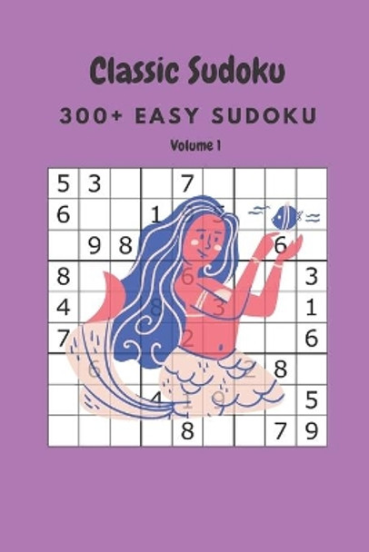 Classic Sudoku: 300+ Easy sudoku Volume 1 by Nina Fortner 9798637253159