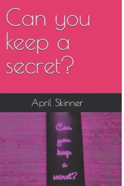 Can you keep a secret? by April Skinner 9798639084317