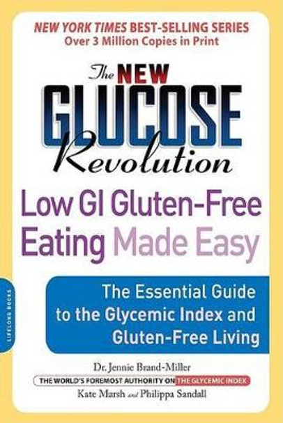 The New Glucose Revolution Low GI Gluten-Free Eating Made Easy: The Essential Guide to the Glycemic Index and Gluten-Free Living by Dr. Jennie Brand-Miller 9781600940347