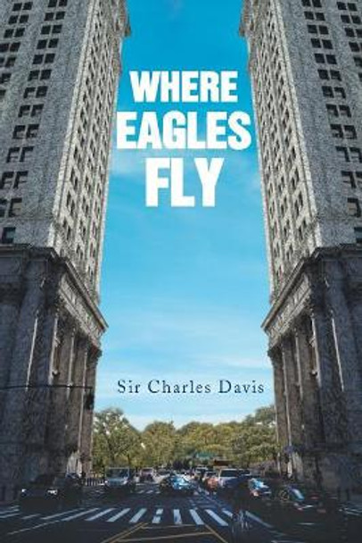 Where Eagles Fly by Sir Charles Davis 9781642143393