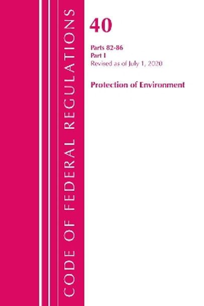 Code of Federal Regulations, Title 40: Parts 82-86 (Protection of Environment): Revised July 2020 Part 1 by Office Of The Federal Register (U.S.) 9781641436748