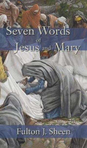 Seven Words of Jesus and Mary by Fulton J Sheen 9781621386308