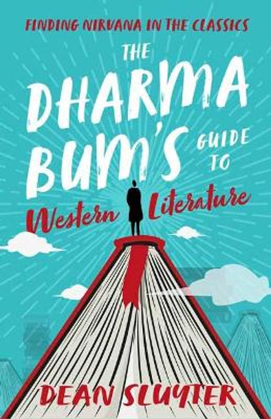 The Dharma Bum's Guide to Western Literature: Finding Nirvana in the Classics by Dean Sluyter