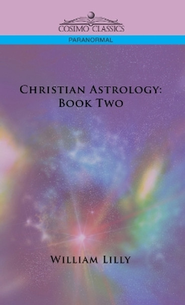 Christian Astrology: Book Two by William Lilly 9781646796656