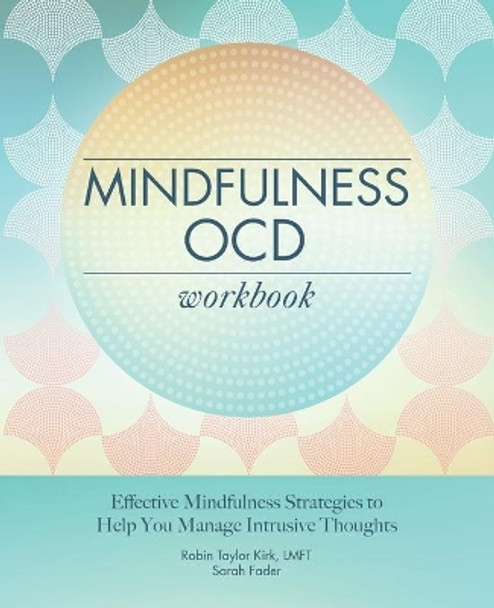 Mindfulness Ocd Workbook: Effective Mindfulness Strategies to Help You Manage Intrusive Thoughts by Robin Taylor Kirk 9781647392383