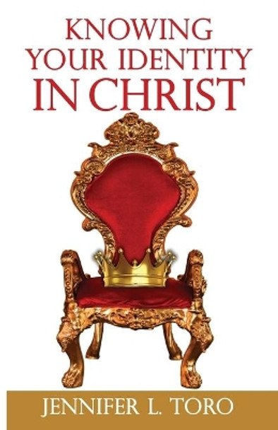 Knowing Your Identity in Christ by Jennifer L Toro 9781637698662