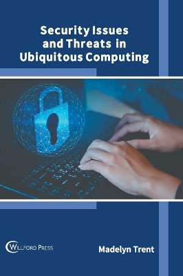 Security Issues and Threats in Ubiquitous Computing by Madelyn Trent 9781647284879