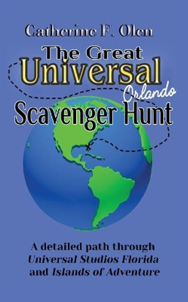 The Great Universal Studios Orlando Scavenger Hunt: A detailed path through Universal Studios Florida and Universal's Islands of Adventure by Catherine F Olen 9781648220029