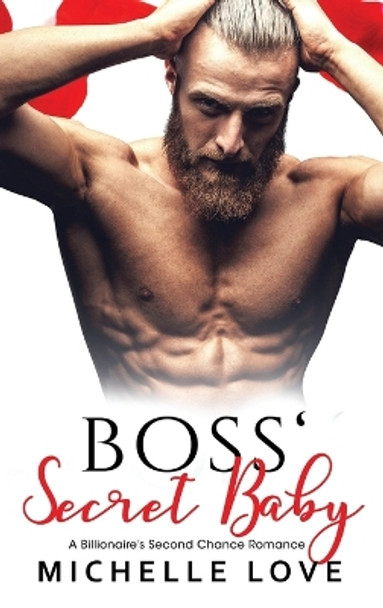 Boss' Secret Baby: A Billionaire's Second Chance Romance by Michelle Love 9781648087554