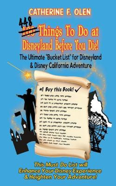 One hundred thing to do at Disneyland before you die: The ultimate bucket list for Disneyland and Disney California Adventure by Catherine F Olen 9781648220067