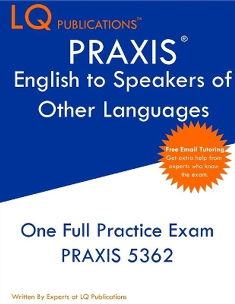 PRAXIS English to Speakers of Other Languages: One Full Practice Exam - Free Online Tutoring - Updated Exam Questions by Lq Publications 9781649263698