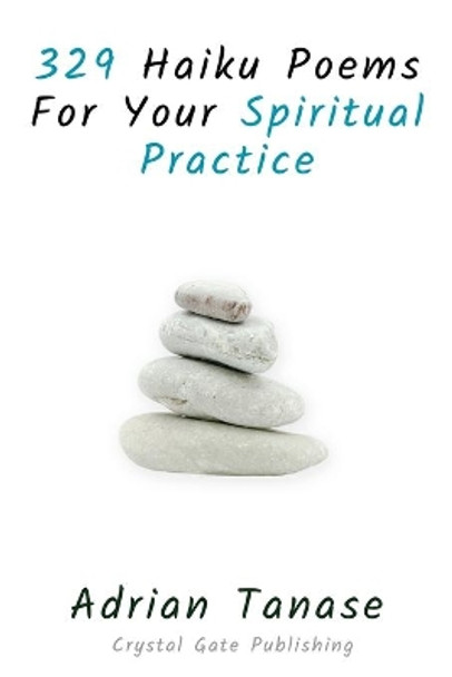 329 Haiku Poems For Your Spiritual Practice by Adrian Tanase 9781650035727