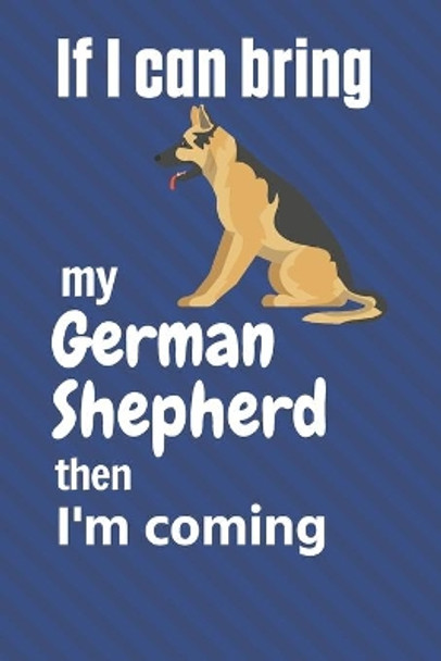 If I can bring my German Shepherd then I'm coming: For German Shepherd Dog Fans by Wowpooch Press 9781651736777