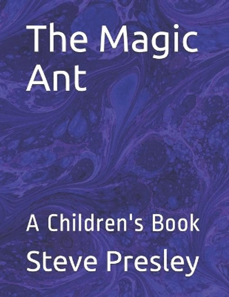 The Magic Ant: A Children's Book by Steve Presley 9781652351894