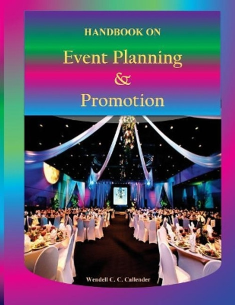 Handbook on Event Planning & Promotion by Wendell C C Callender 9781540752147