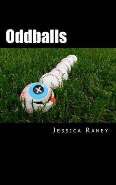 Oddballs: A Collection of Short Fiction by Jessica M Raney 9781545108253