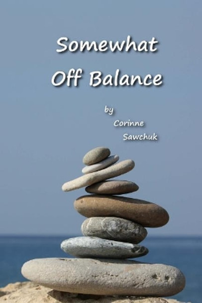 Somewhat Off Balance by Corinne Sawchuk 9781546825494