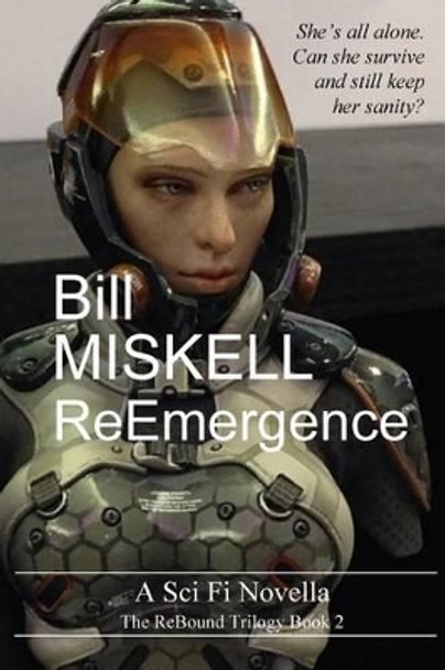 Reemergence: A Sci Fi Novella by Bill Miskell 9781534833562