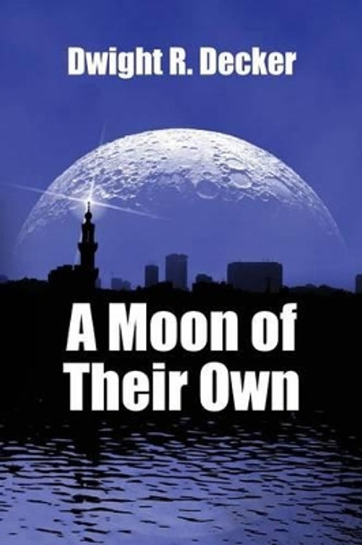 A Moon of Their Own by Dwight R Decker 9781535317757