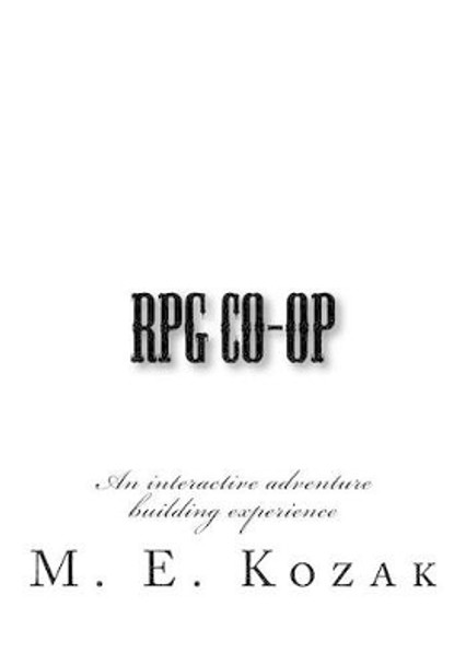 RPG Co-Op: An Interactive Adventure Building Experience by M E Kozak 9781536848557