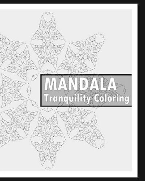 Tranquility Coloring Book: Find Peace with 50 Mandala Coloring Pages, Release Your Anxiety and Stress, Calming Adult Coloring Book, Mindfulness and Peace by Keith Hagan 9781541319288