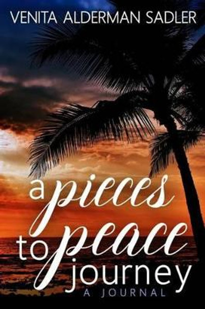 A Pieces to Peace Journey by Venita Alderman Sadler 9781542307123