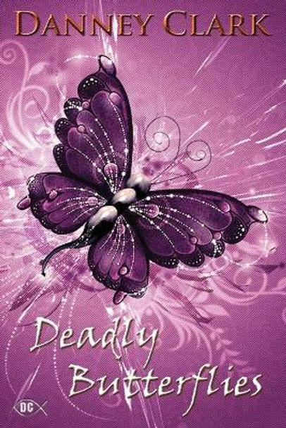 Deadly Butterflies by Danney Clark 9781535225137