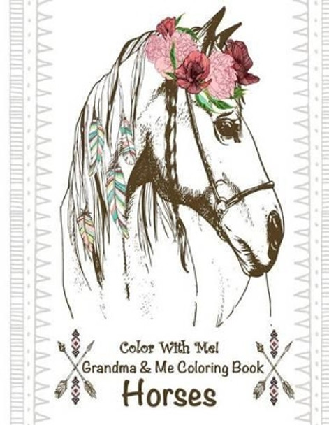 Color with Me! Grandma & Me Coloring Book: Horses by Sandy Mahony 9781537313009