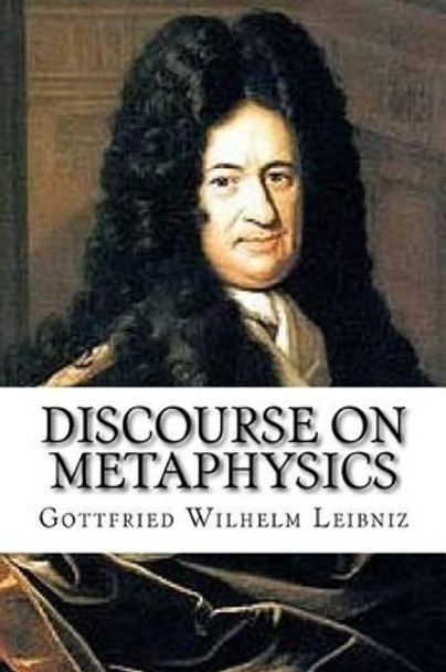 Discourse on Metaphysics by Gottfried Leibniz 9781537436272