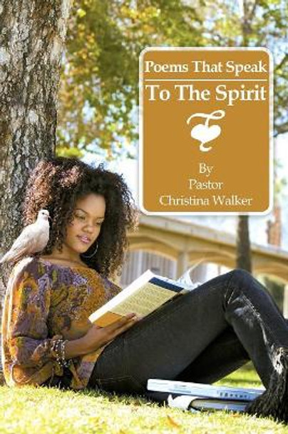 Poems That Speak to the Spirit by Pastor Christina Walker 9781532054488