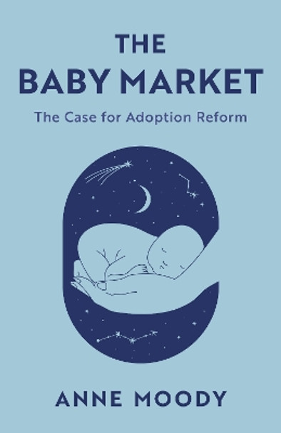 The Baby Market: The Case for Adoption Reform by Anne Moody 9781538174715 The Baby Market: The Case for Adoption Reform by Anne Moody 9781538174715