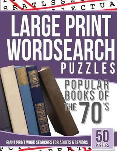 Large Print Wordsearches Puzzles Popular Books of the 70s: Giant Print Word Searches for Adults & Seniors by Large Print Wordsearches 9781539464457