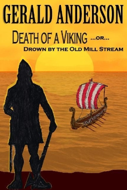 Death of a Viking ... or ... Drown by the Old Mill Stream by Gerald Anderson 9781539711100