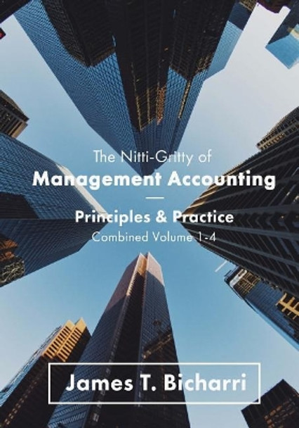 The Nitti-Gritty of Management Accounting: Principles and Practice by James T Bicharri 9781539745273