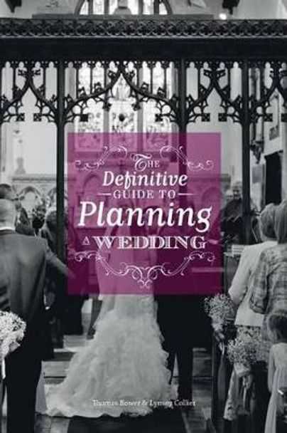 The Definitive Guide to Planning a Wedding by MR Thomas Bower 9781539323402