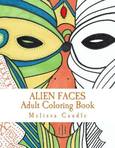 Alien Faces: Adult Coloring Book by Melissa Caudle 9781542875059