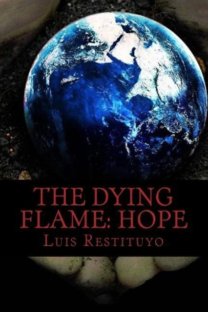 The Dying Flame: HOPE: &quot;Everything is not what it seems&quot; by Luis Restituyo 9781542903363