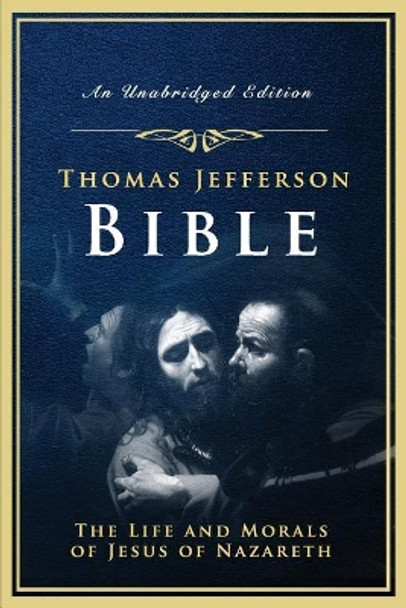 The Jefferson Bible: Life and Morals of Jesus of Nazareth by Thomas Jefferson 9781542913164