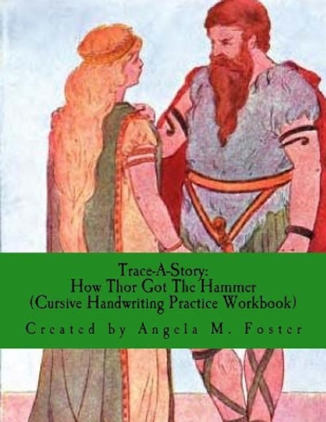 Trace-A-Story: How Thor Got the Hammer (Cursive Handwriting Practice Workbook) by Angela M Foster 9781542981248