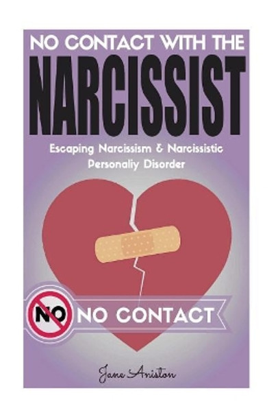 Narcissist: No Contact with the Narcissist! Escaping Narcissism & Narcissistic Personality Disorder by Jane Aniston 9781543025866
